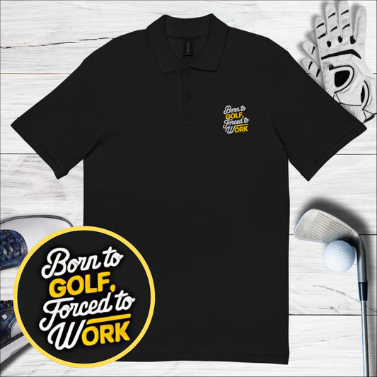 Born to Golf Forced to Work Embroidered Golf Pique Polo Shirt