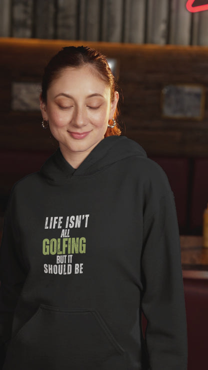 Life Isn't All Golfing But It Should Be Hoodie