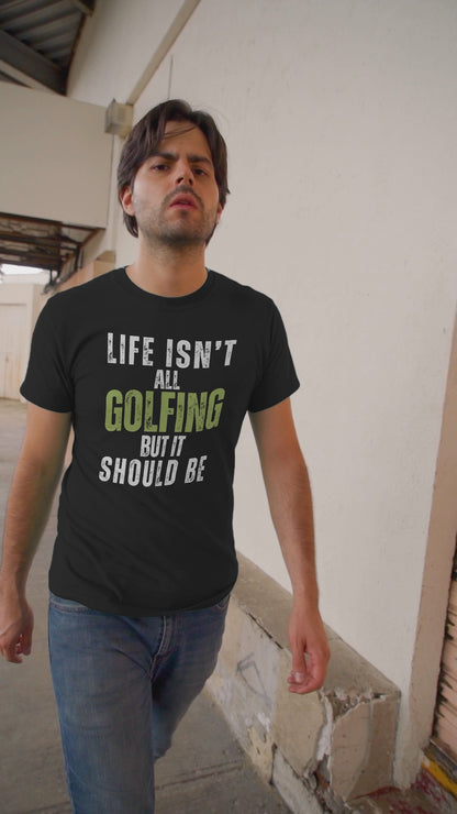 Life Isn't All Golfing But It Should Be T-Shirt